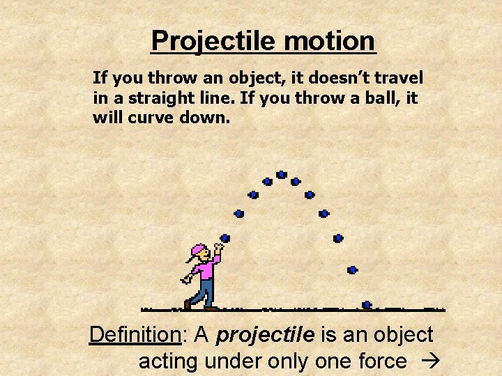 Projectile motion If you throw an object, it doesn’t travel in a straight line.