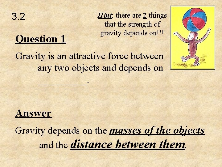 3. 2 Question 1 Hint: there are 2 things that the strength of gravity