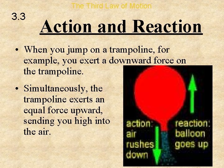 The Third Law of Motion 3. 3 Action and Reaction • When you jump