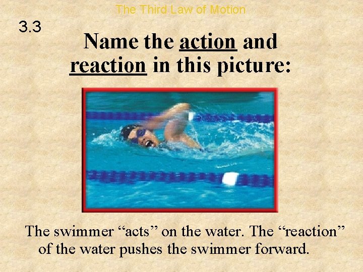 The Third Law of Motion 3. 3 Name the action and reaction in this