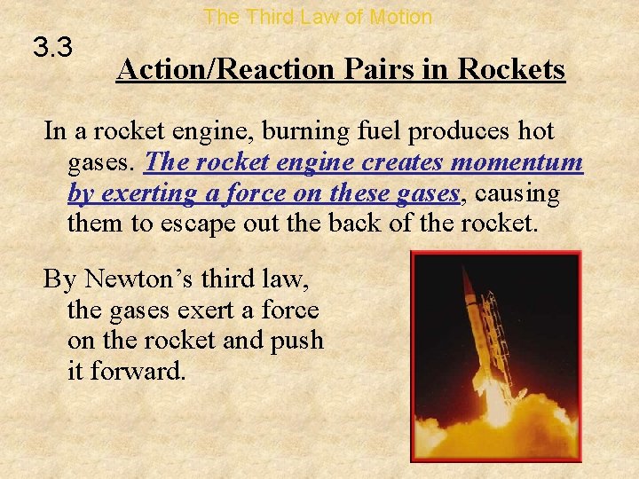 The Third Law of Motion 3. 3 Action/Reaction Pairs in Rockets In a rocket