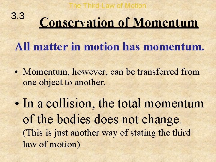 The Third Law of Motion 3. 3 Conservation of Momentum All matter in motion