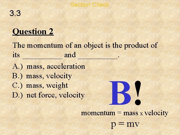Section Check 3. 3 Question 2 The momentum of an object is the product