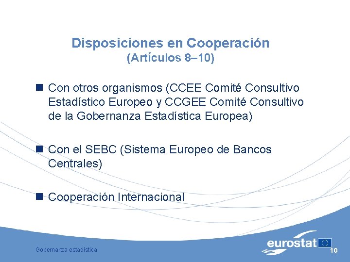 Disposiciones en Cooperación (Artículos 8– 10) n Con otros organismos (CCEE Comité Consultivo Estadístico
