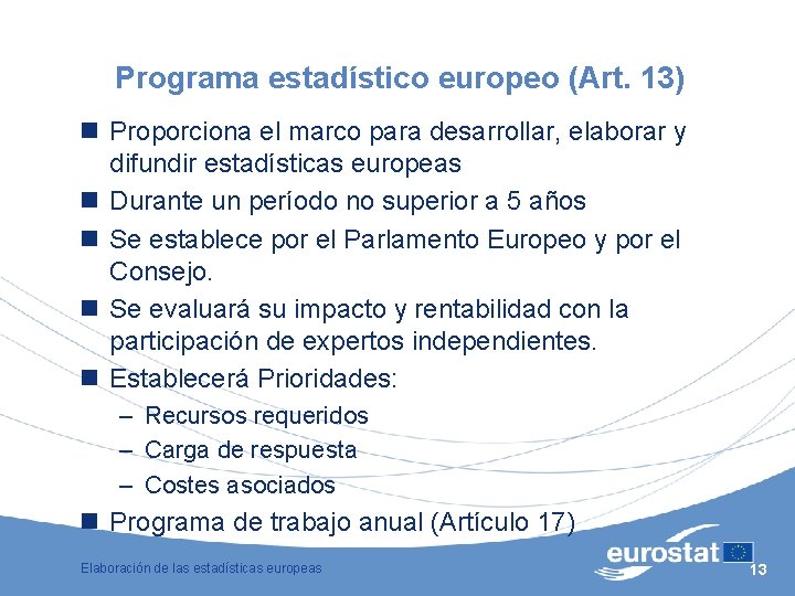 Programa estadístico europeo (Art. 13) n Proporciona el marco para desarrollar, elaborar y difundir