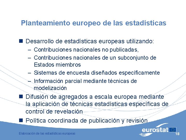 Planteamiento europeo de las estadísticas n Desarrollo de estadísticas europeas utilizando: – Contribuciones nacionales