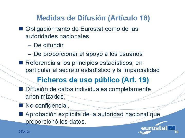 Medidas de Difusión (Artículo 18) n Obligación tanto de Eurostat como de las autoridades