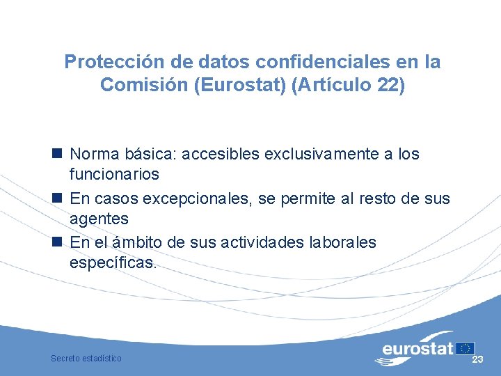 Protección de datos confidenciales en la Comisión (Eurostat) (Artículo 22) n Norma básica: accesibles