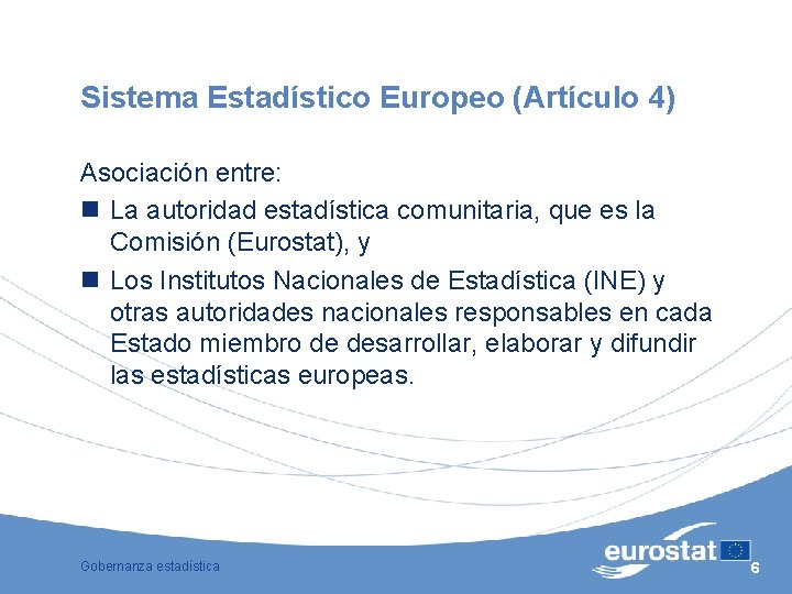 Sistema Estadístico Europeo (Artículo 4) Asociación entre: n La autoridad estadística comunitaria, que es