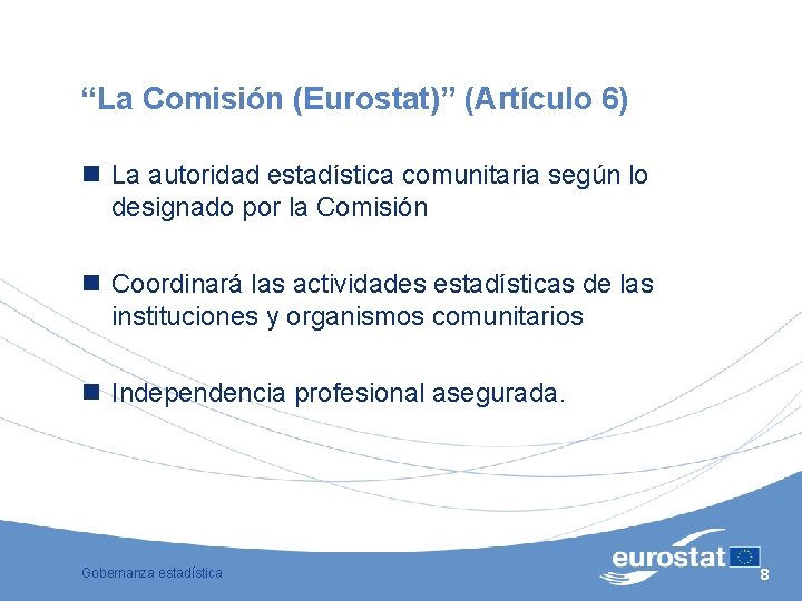 “La Comisión (Eurostat)” (Artículo 6) n La autoridad estadística comunitaria según lo designado por