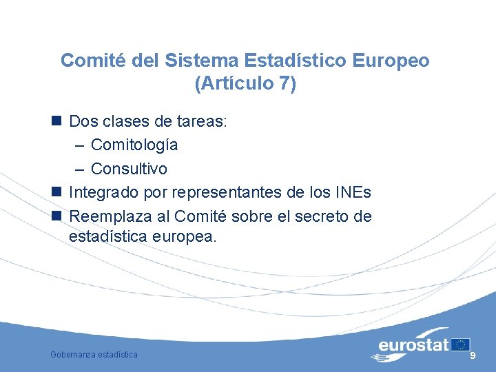 Comité del Sistema Estadístico Europeo (Artículo 7) n Dos clases de tareas: – Comitología