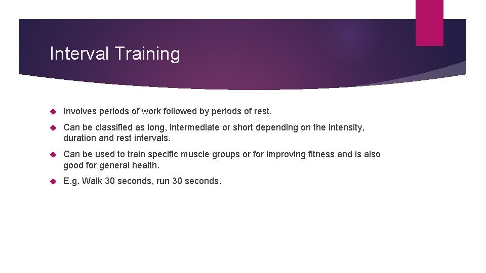 Interval Training Involves periods of work followed by periods of rest. Can be classified