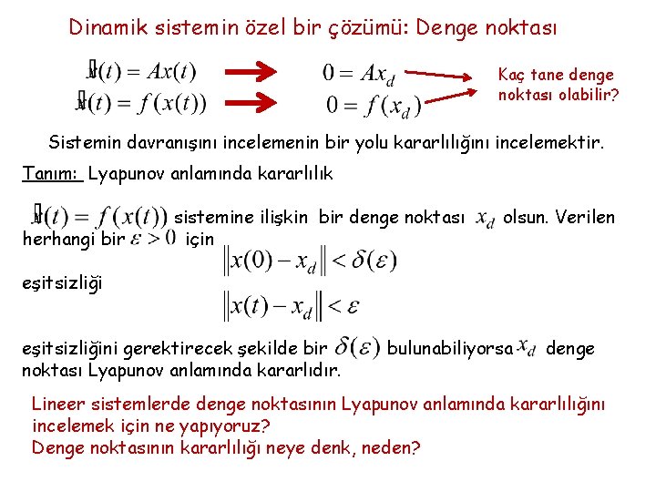 Dinamik sistemin özel bir çözümü: Denge noktası Kaç tane denge noktası olabilir? Sistemin davranışını