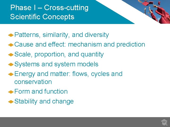 Phase I – Cross-cutting Scientific Concepts Patterns, similarity, and diversity Cause and effect: mechanism Phase I – Cross-cutting Scientific Concepts Patterns, similarity, and diversity Cause and effect: mechanism