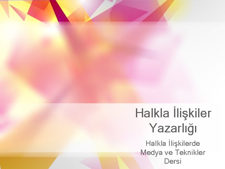 Halkla İlişkiler Yazarlığı Halkla İlişkilerde Medya ve Teknikler Dersi Halkla İlişkiler Yazarlığı Halkla İlişkilerde Medya ve Teknikler Dersi