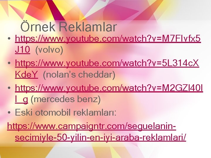 Örnek Reklamlar • https: //www. youtube. com/watch? v=M 7 FIvfx 5 J 10 (volvo)