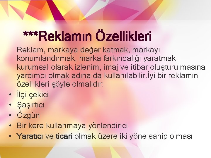 ***Reklamın Özellikleri • • • Reklam, markaya değer katmak, markayı konumlandırmak, marka farkındalığı yaratmak, ***Reklamın Özellikleri • • • Reklam, markaya değer katmak, markayı konumlandırmak, marka farkındalığı yaratmak,