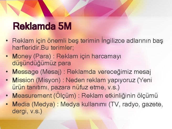 Reklamda 5 M • Reklam için önemli beş terimin İngilizce adlarının baş harfleridir. Bu