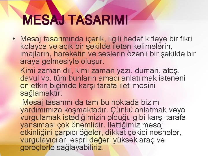 MESAJ TASARIMI • Mesaj tasarımında içerik, ilgili hedef kitleye bir fikri kolayca ve açık