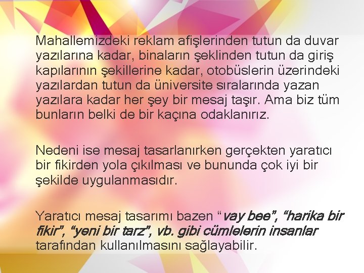 Mahallemizdeki reklam afişlerinden tutun da duvar yazılarına kadar, binaların şeklinden tutun da giriş kapılarının Mahallemizdeki reklam afişlerinden tutun da duvar yazılarına kadar, binaların şeklinden tutun da giriş kapılarının