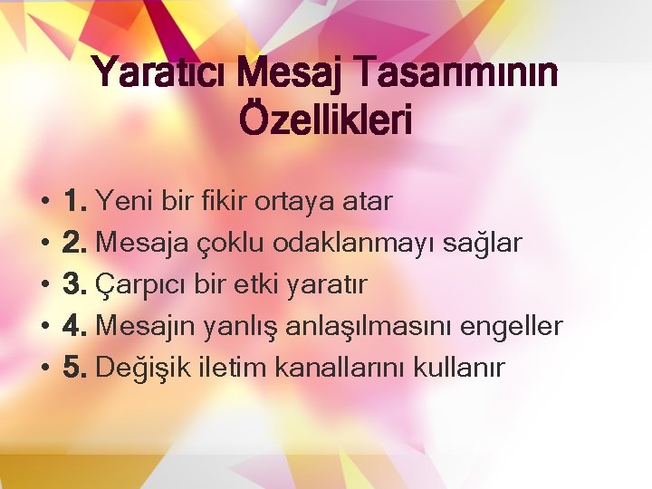 Yaratıcı Mesaj Tasarımının Özellikleri • • • 1. Yeni bir fikir ortaya atar 2.