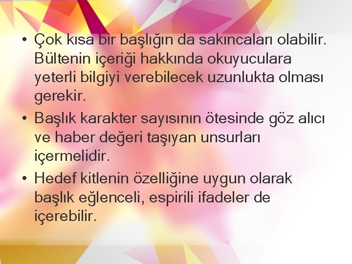  • Çok kısa bir başlığın da sakıncaları olabilir. Bültenin içeriği hakkında okuyuculara yeterli