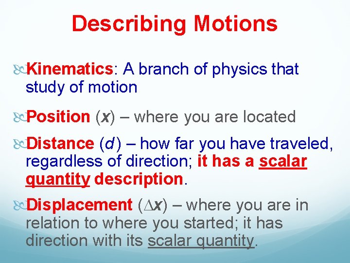 Describing Motions Kinematics: A branch of physics that study of motion Position (x) –