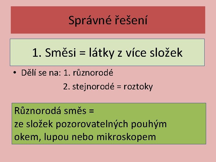 Správné řešení 1. Směsi = látky z více složek • Dělí se na: 1.