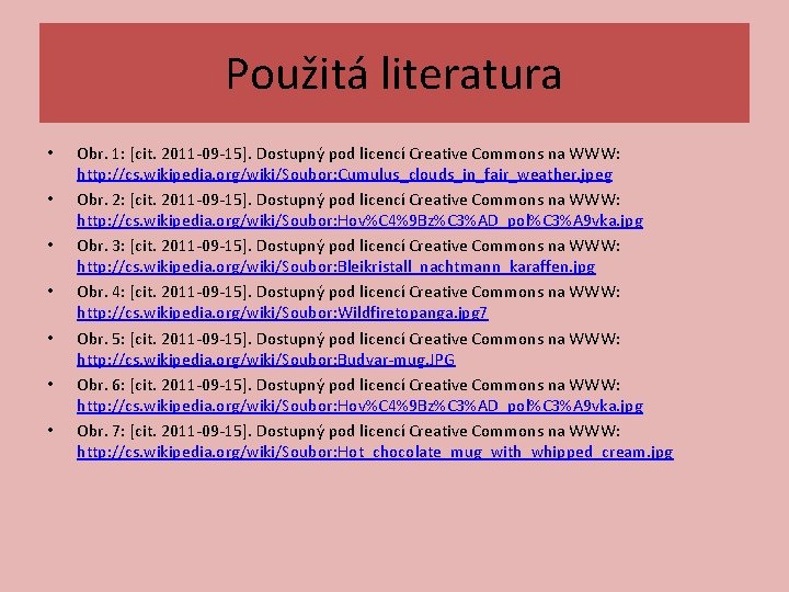 Použitá literatura • • Obr. 1: [cit. 2011 -09 -15]. Dostupný pod licencí Creative