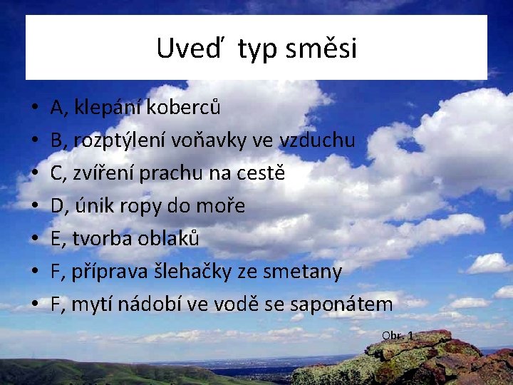 Uveď typ směsi • • A, klepání koberců B, rozptýlení voňavky ve vzduchu C,