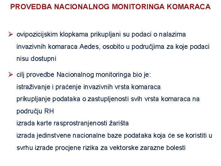 PROVEDBA NACIONALNOG MONITORINGA KOMARACA Ø ovipozicijskim klopkama prikupljani su podaci o nalazima invazivnih komaraca