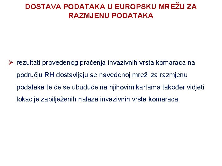 DOSTAVA PODATAKA U EUROPSKU MREŽU ZA RAZMJENU PODATAKA Ø rezultati provedenog praćenja invazivnih vrsta