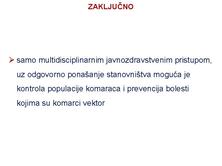 ZAKLJUČNO Ø samo multidisciplinarnim javnozdravstvenim pristupom, uz odgovorno ponašanje stanovništva moguća je kontrola populacije