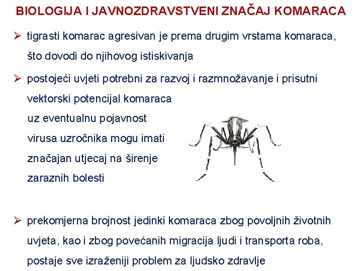 BIOLOGIJA I JAVNOZDRAVSTVENI ZNAČAJ KOMARACA Ø tigrasti komarac agresivan je prema drugim vrstama komaraca,