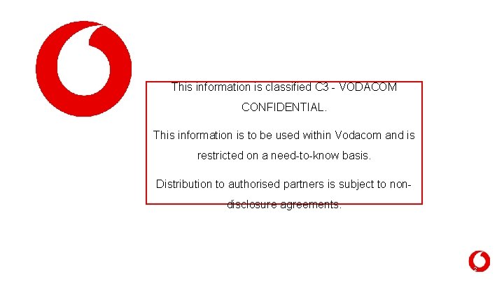 This information is classified C 3 - VODACOM CONFIDENTIAL. This information is to be This information is classified C 3 - VODACOM CONFIDENTIAL. This information is to be