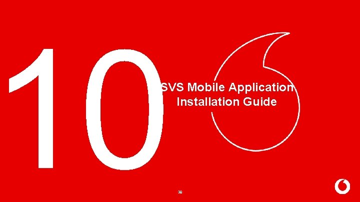 10 SVS Mobile Application Installation Guide 38 10 SVS Mobile Application Installation Guide 38