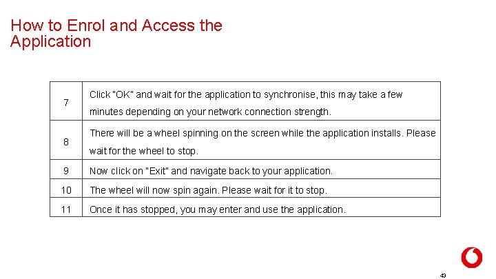 How to Enrol and Access the Application 7 8 Click “OK” and wait for How to Enrol and Access the Application 7 8 Click “OK” and wait for