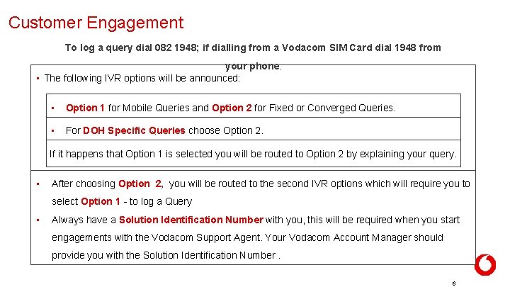 Customer Engagement To log a query dial 082 1948; if dialling from a Vodacom Customer Engagement To log a query dial 082 1948; if dialling from a Vodacom