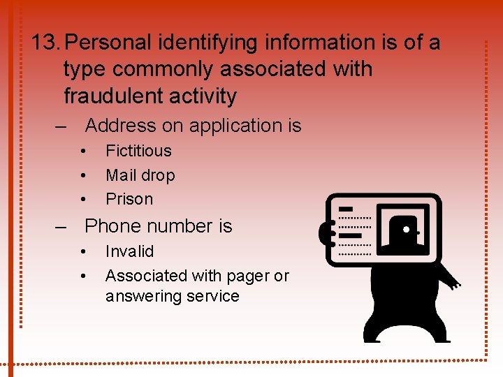 13. Personal identifying information is of a type commonly associated with fraudulent activity – 13. Personal identifying information is of a type commonly associated with fraudulent activity –