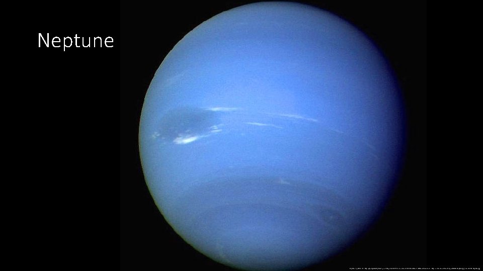 Neptune "Neptune" by NASA/JPL - http: //photojournal. jpl. nasa. gov/catalog/PIA 00046. Licensed under Public