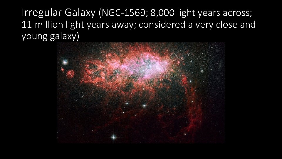 Irregular Galaxy (NGC-1569; 8, 000 light years across; 11 million light years away; considered