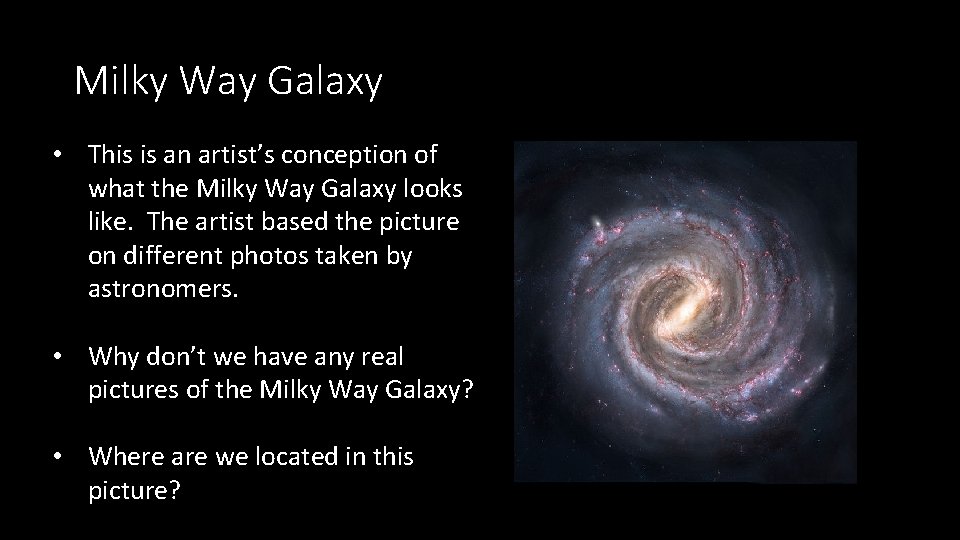 Milky Way Galaxy • This is an artist’s conception of what the Milky Way
