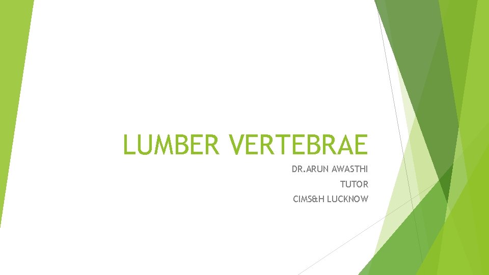 LUMBER VERTEBRAE DR. ARUN AWASTHI TUTOR CIMS&H LUCKNOW 