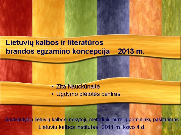 Lietuvių kalbos ir literatūros brandos egzamino koncepcija 2013 m. • Zita Nauckūnaitė • Ugdymo