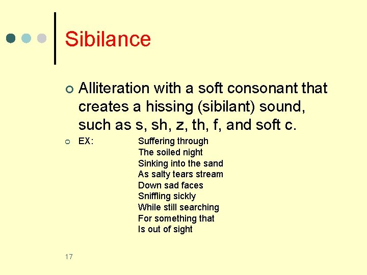 Sibilance ¢ ¢ 17 Alliteration with a soft consonant that creates a hissing (sibilant)