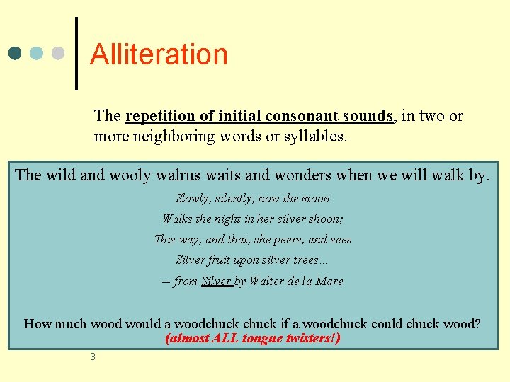 Alliteration The repetition of initial consonant sounds, in two or more neighboring words or