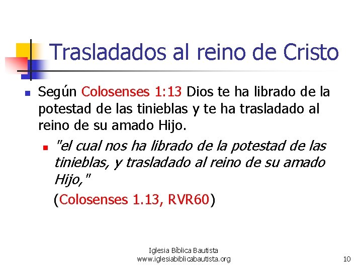 Trasladados al reino de Cristo n Según Colosenses 1: 13 Dios te ha librado