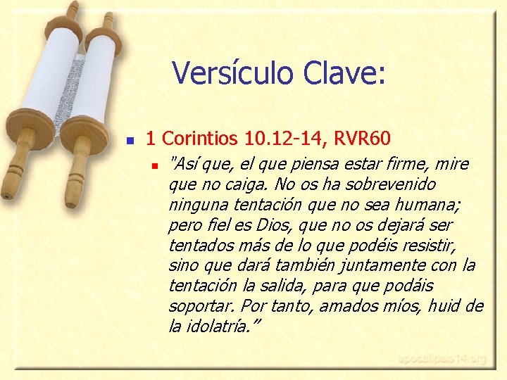 Versículo Clave: n 1 Corintios 10. 12 -14, RVR 60 n "Así que, el