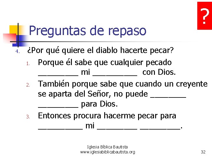 Preguntas de repaso 4. ? ¿Por qué quiere el diablo hacerte pecar? 1. Porque