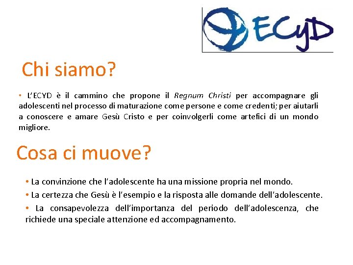 Chi siamo? • L’ECYD è il cammino che propone il Regnum Christi per accompagnare